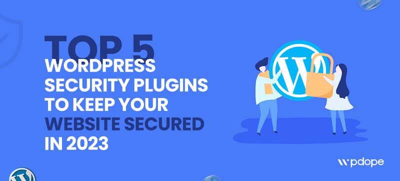 Top 5 WordPress Security Plugins to Keep Your Website Secured in 2023